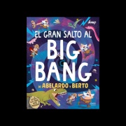 EL GRAN SALTO AL BIG BAN DE ABELARDO Y BERTO